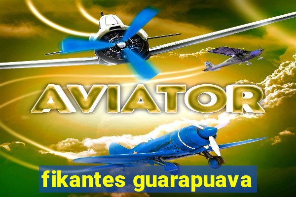 fikantes guarapuava